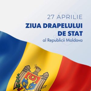 27 APRILIE- ZIUA DRAPELULUI DE STAT AL REPUBLICII MOLDOVA – SIMBOL AL SUVERANITĂȚII ȘI INDEPENDENȚEI